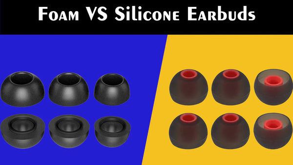 Foam Vs Silicone Earbuds: Which Is Better and Why?